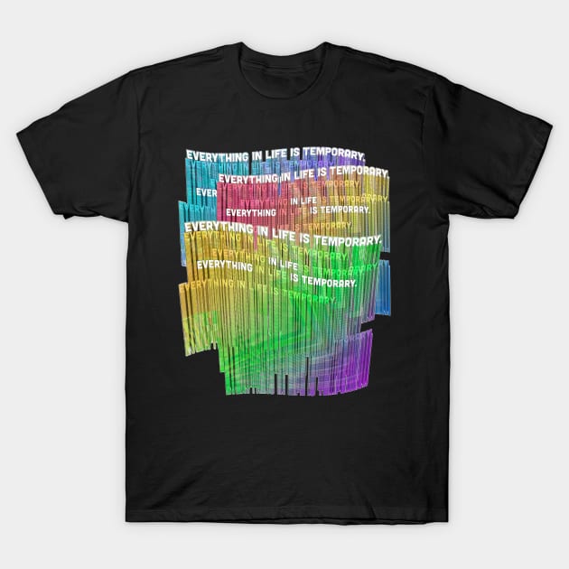 EverYTHING IN LIFE IS TEMPORARY #2 - NIHILIST STATEMENT DESIGN T-Shirt by DankFutura